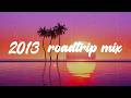 2013 Roadtrip Mix Nostalgia Playlist