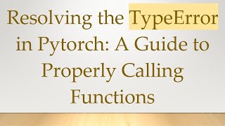 Celebrity Resolving the TypeError in Pytorch: A Guide to Properly Calling Functions Wealth