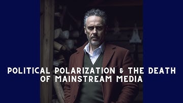 Jordan Peterson on Political Polarization & The Death of Mainstream Media