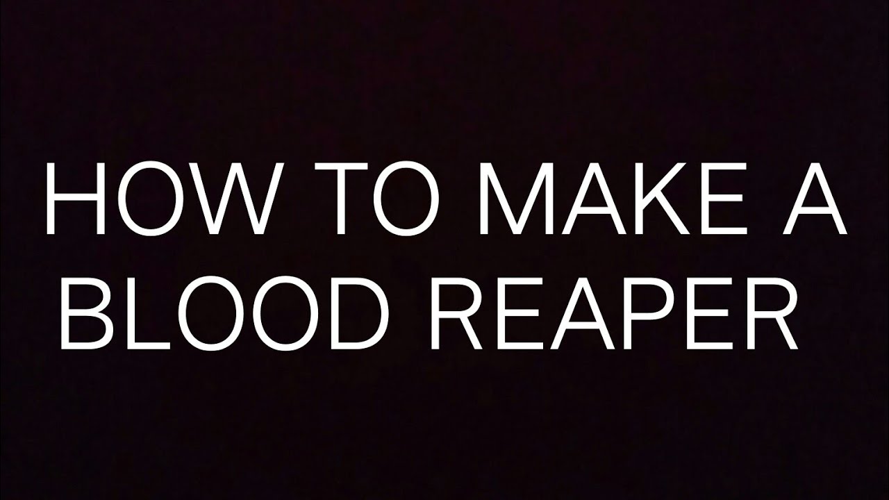How to make a Blood reaper
