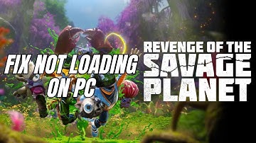 How To Fix Revenge of the Savage Planet Stuck on Loading Screen/Not Loading Error On PC