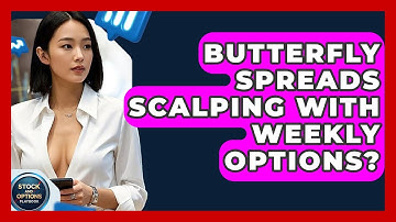 Butterfly Spreads Scalping With Weekly Options? - Stock and Options Playbook