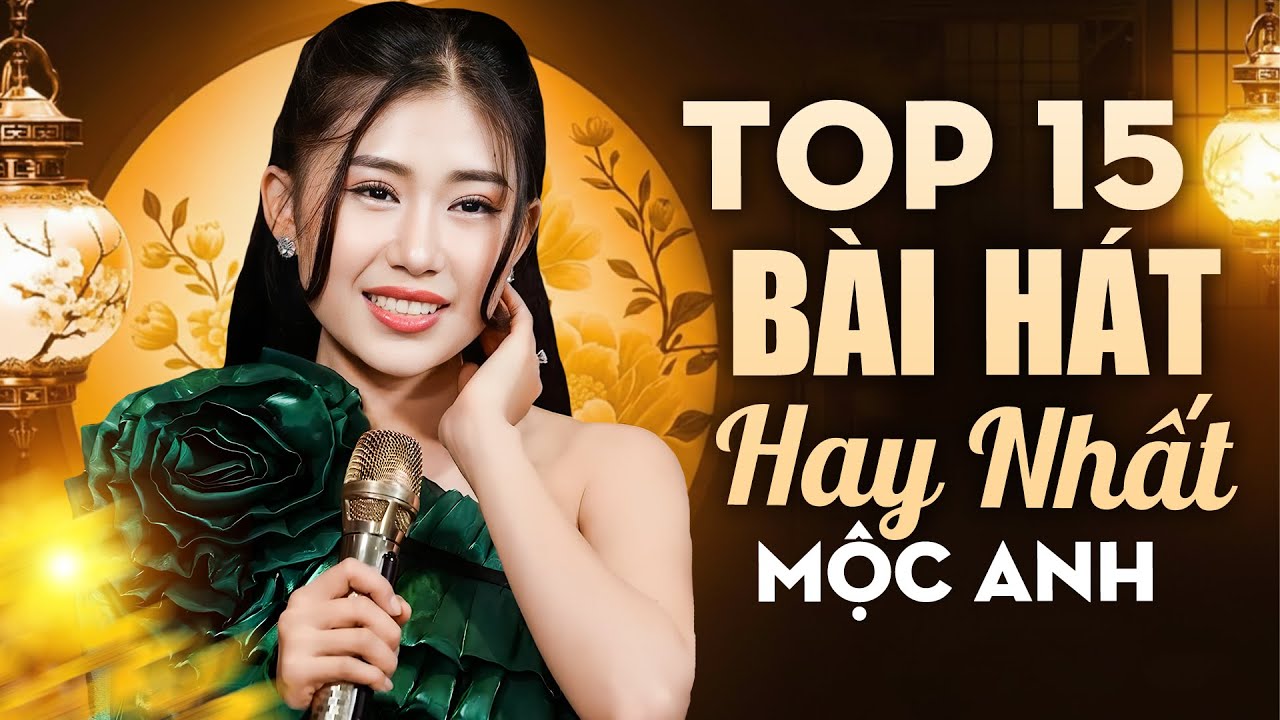 TOP 15 Bài Hát Mộc Anh Nghe Mãi Không Chán | Giọng Ca Đặc Biệt Này Ai Nghe Cũng Mê