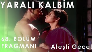 Yaralı Kalbim 68.  Fragmanı - Ateşli Gece! Resimi