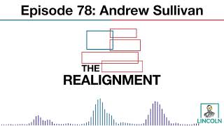 The Realignment Ep. 78: Andrew Sullivan, the Best and Worst Case Joe Biden Scenarios