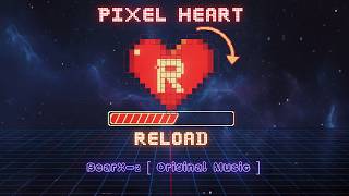 Pixel Heart Reload -  BearX-2 [Original Music]