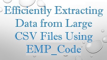 Efficiently Extracting Data from Large CSV Files Using EMP_Code