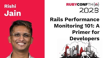 RubyConfTH 2023 - Rails Performance Monitoring 101: A Primer for Developers by Rishi Jain
