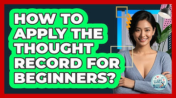 How To Apply The Thought Record For Beginners?