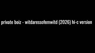 private boiz   witdaressofemwitd (2026) hi-c version