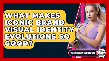 What Makes Iconic Brand Visual Identity Evolutions So Good? - Video And Design Saas Solutions