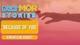 Dear MOR Stories: "Because of You" | Kwento Ni Gidget