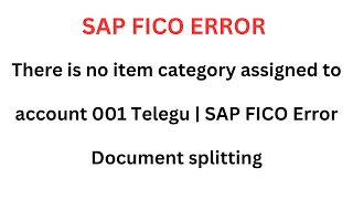 There is no item category assigned to account 001 Telegu | SAP FICO Error | Document splitting