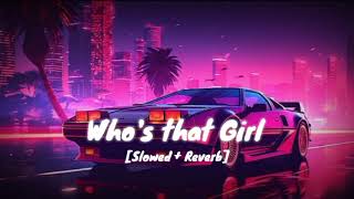 Who's that girl (Slowed + Reverb Perfection) #lofi #slowedandreverb