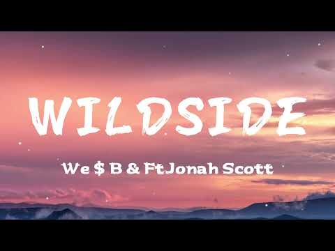 We$ B & Ft. Jonah Scott- Wildside (Lyrics)