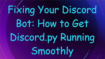 Fixing Your Discord Bot: How to Get Discord.py Running Smoothly