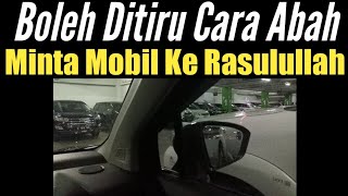 CARA ABAH MINTA MOBIL KE RASULULLAH SHOLLALLAHU ALAIHI