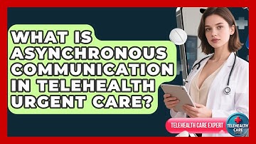 What Is Asynchronous Communication In Telehealth Urgent Care? - Telehealth Care Expert