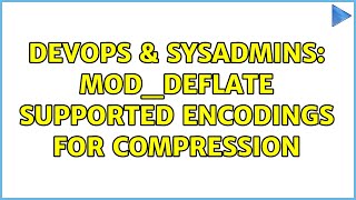 DevOps & SysAdmins: mod_deflate Supported Encodings for Compression (2 Solutions!!) Net Worth