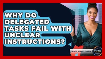 Why Do Delegated Tasks Fail With Unclear Instructions? - Modern Manager Toolbox