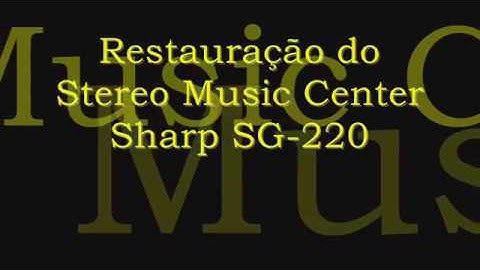 Restauração do Stereo Music Center Sharp SG-220- Parte 1