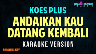 KOES PLUS - ANDAIKAN KAU DATANG KEMBALI (KARAOKE VERSION)