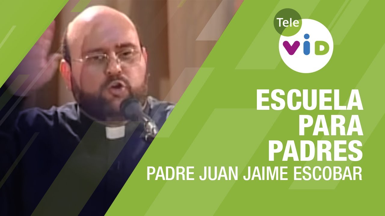 Escuela para padres, Padre Juan Jaime Escobar - Tele VID - YouTube