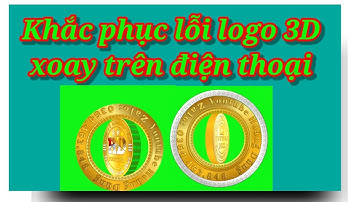 Khắc phục lỗi logo 3D xoay trên điện thoại - Hoàng Dũng 091