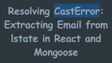 Resolving CastError: Extracting Email from lstate in React and Mongoose