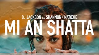 DJ JACKSON ft SHANNON x NATOXIE - MI AN SHATTA (Clip Officiel)