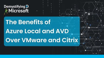 The Benefits of Azure Local and AVD Over VMware and Citrix