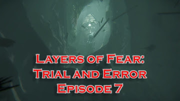 Layers of Fear Trial and Error Episode 7