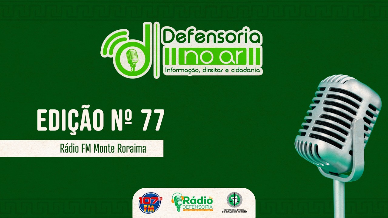 Defensoria no Ar n°77 - Rádio FM Monte Roraima