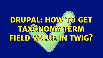 Drupal: How to get Taxonomy Term Field Value in twig?