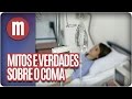 Mitos e verdades sobre o coma - Mulheres (25/11/16)