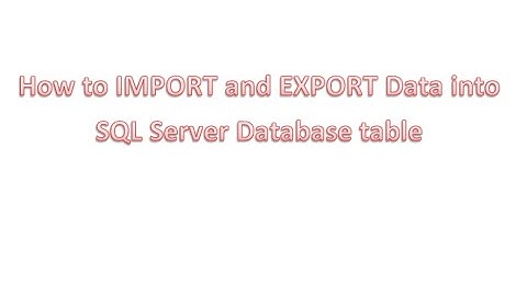 Importing and Exporting Data into SQL server 2012 Through SSMS