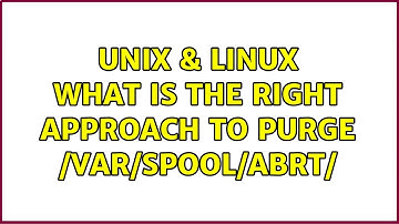 Unix & Linux: What is the right approach to purge /var/spool/abrt/