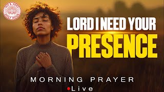 I Can’t Do Today Without Your Presence | Morning Prayer Live #liveprayer