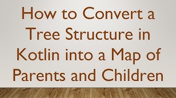 How to Convert a Tree Structure in Kotlin into a Map of Parents and Children