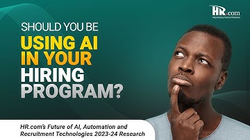 HR.com Research: Future of AI, Automation and Recruitment Technologies 2023-24 - AI in your hiring