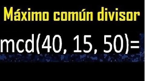 mcd de 40 15 25 , maximo comun divisor de varios numeros , ejemplos resueltos