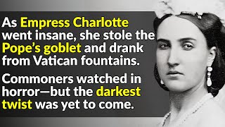 The Deranged Empress Of Mexico