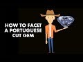 How to facet a Portuguese cut gem.