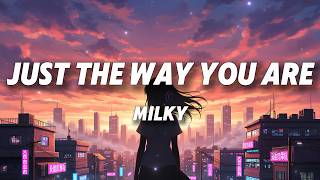 Milky - Just The Way You Are (Lyrics)