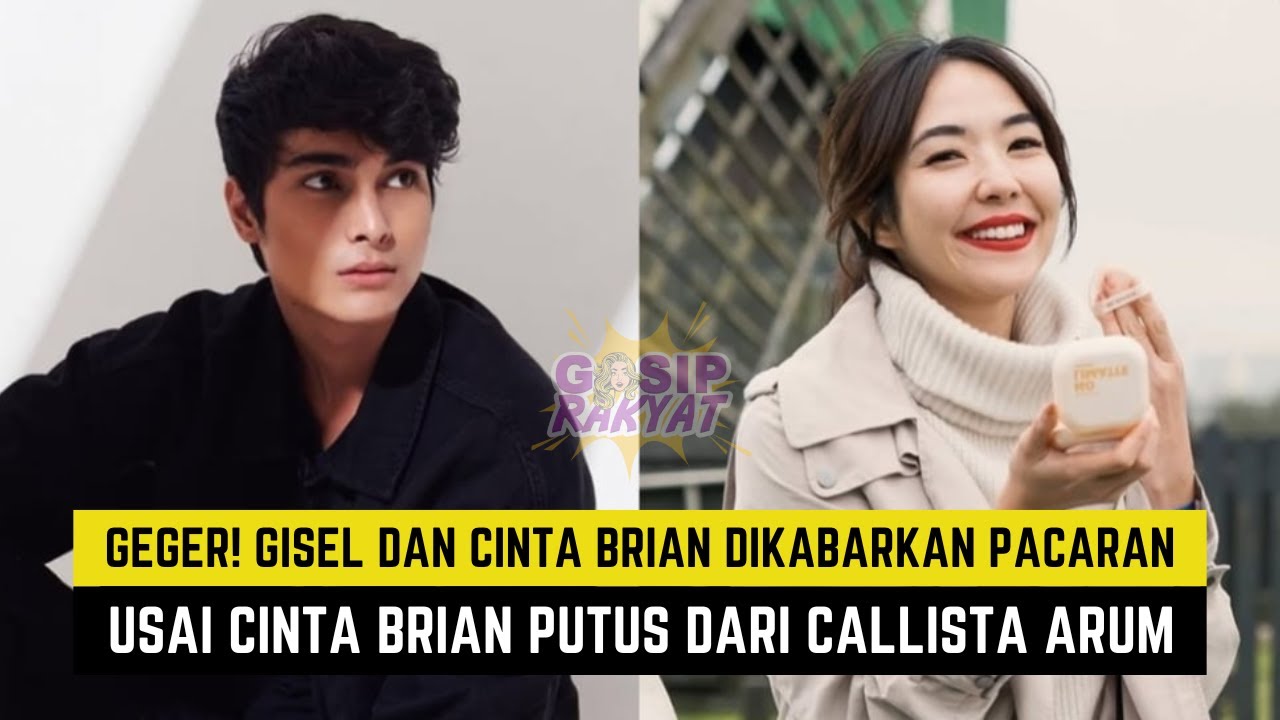 GEGER! Gisel Dan Cinta Brian Dikabarkan Pacaran Usai Cinta Brian Putus Dari Callista Arum