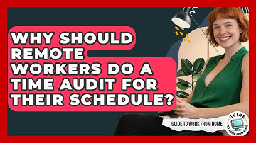 Why Should Remote Workers Do A Time Audit For Their Schedule? - Guide To Work From Home