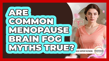 Are Common Menopause Brain Fog Myths True? - Menopause Support Network