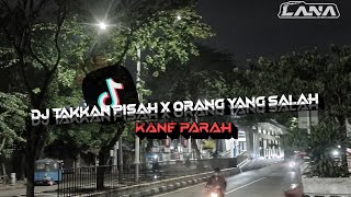 DJ TAKKAN PISAH X ORANG YANG SALAH ENAFF KANE TIKTOK BY LANA5SX