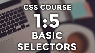 CSS Course [1:5] Basic Selectors