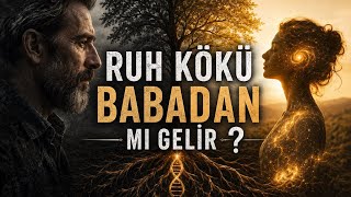Ruh Kökü Babadan Mı Gelir?